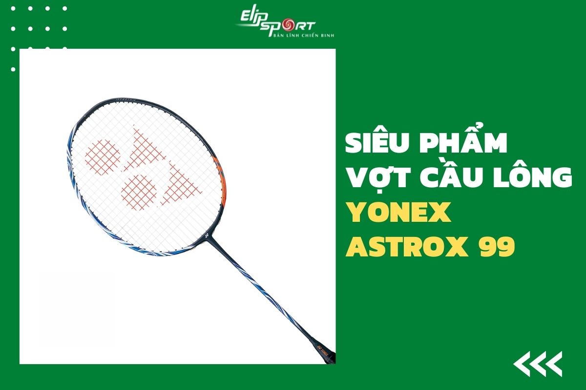 vợt cầu lông yonex astrox 99