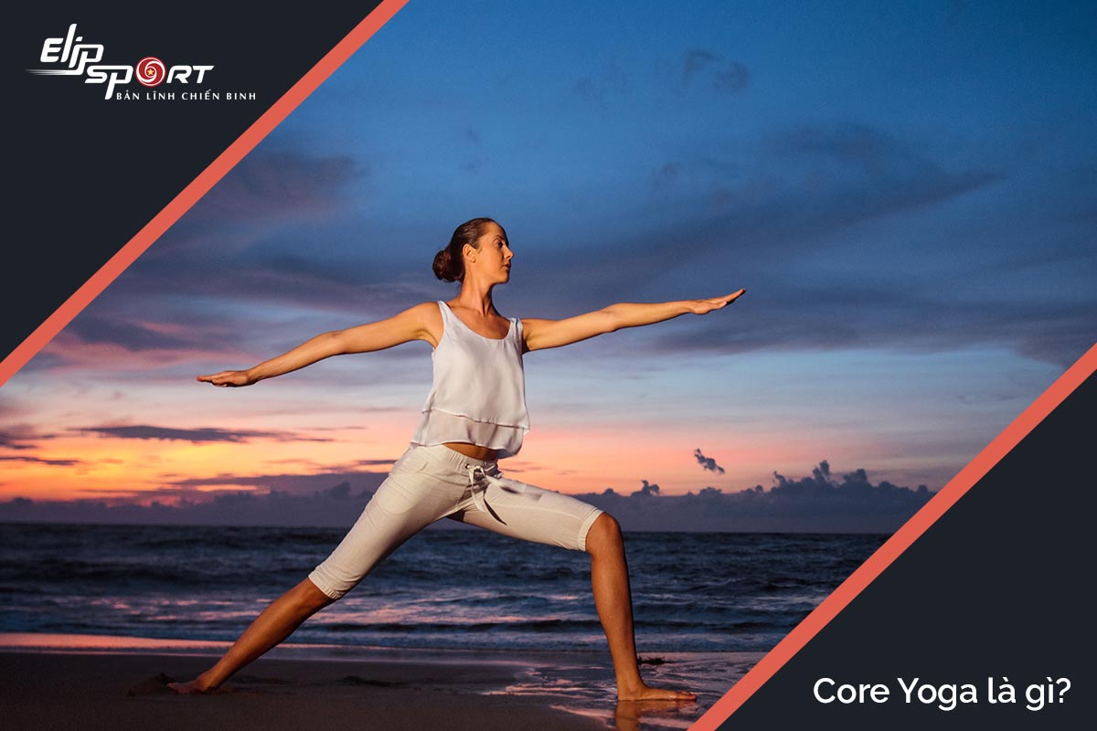Core Yoga Là Gì? Tác Dụng Của Core Yoga? - Elipsport.vn