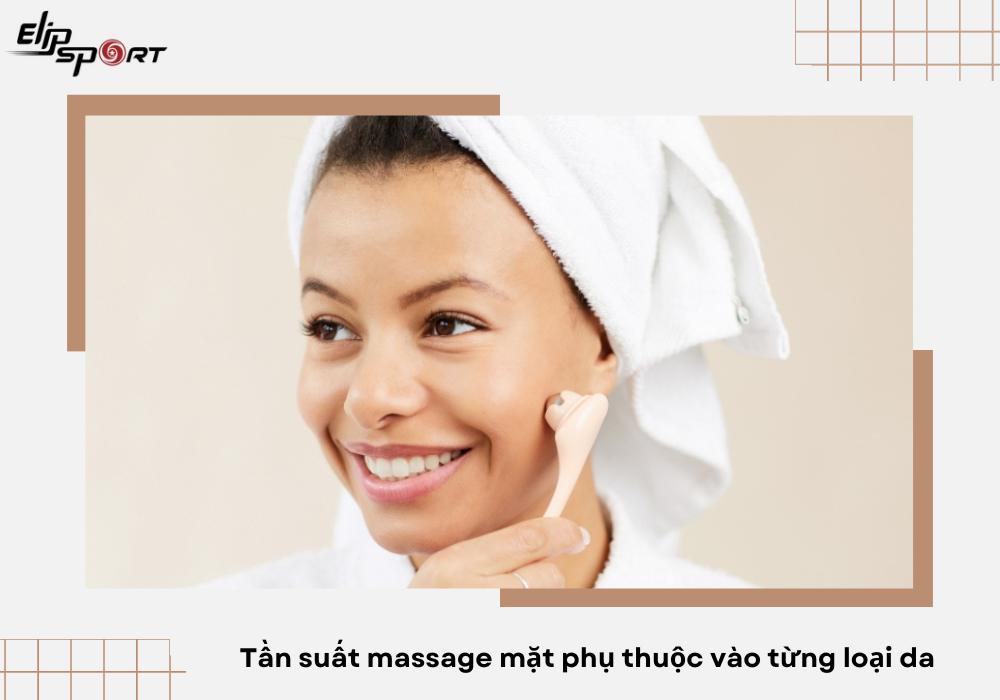 Tần suất massage mặt phụ thuộc vào từng loại da