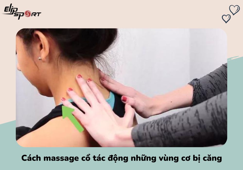 Cách massage cổ tác động những vùng cơ bị căng