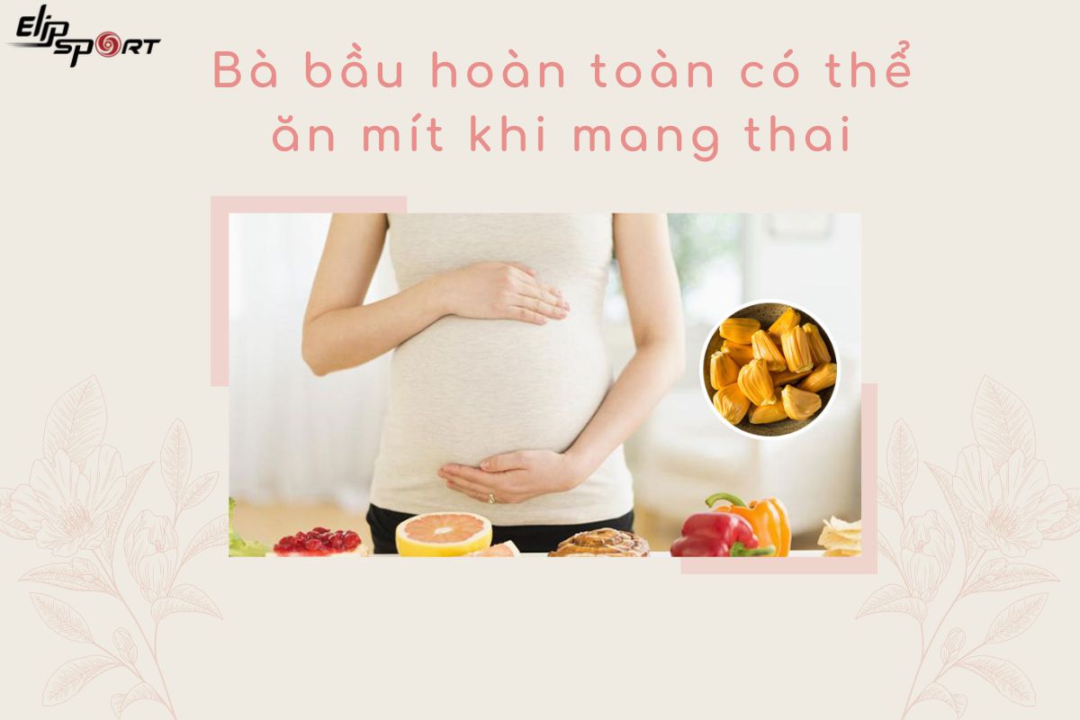bà bầu ăn mít được không