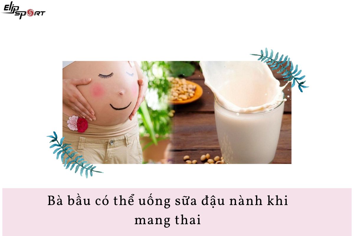 bà bầu uống sữa đậu nành được không