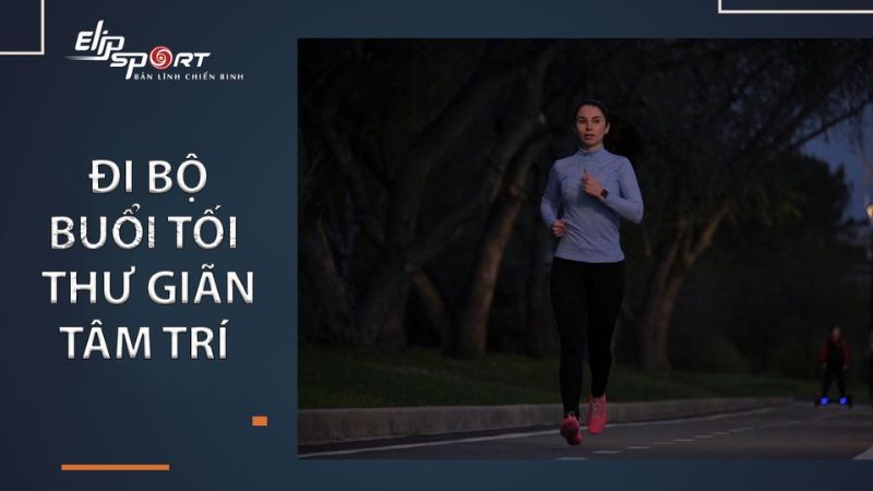 Đi bộ vào buổi tối giúp đầu óc thư giãn