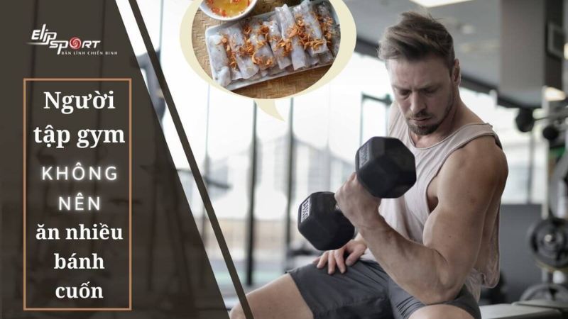 Người tập gym không nên ăn nhiều bánh cuốn