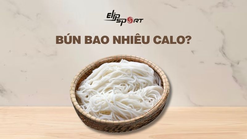 Bún bao nhiêu calo