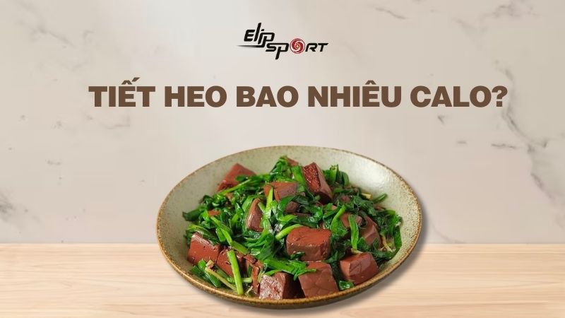 Tiết heo bao nhiêu calo