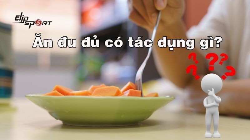 Tác dụng của việc ăn đu đủ