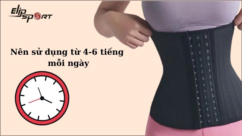 Nên sử dụng đai nịt bụng từ 4 – 6 tiếng mỗi ngày khi mới bắt đầu tập đeo