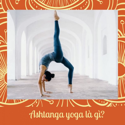Ashtanga Yoga là gì? Ý nghĩa của phương pháp luyện tập Ashtanga Yoga 