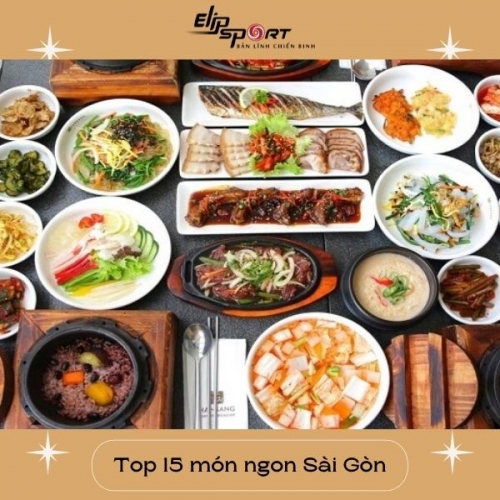 Top 15 món ngon Sài Gòn nhất định phải thử trong đời