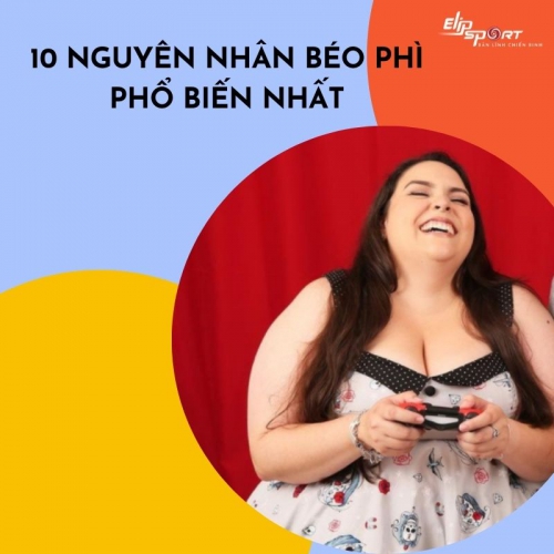 10 nguyên nhân béo phì ở trẻ em và người lớn mà nhiều người mắc phải