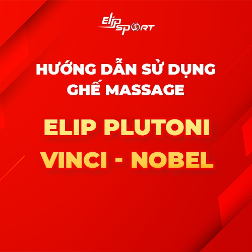Hướng dẫn sử dụng ghế massage ELIP Plutoni - ELIP Vinci - ELIP Nobel