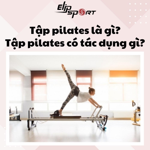 Tập pilates là gì? Tập pilates có tác dụng gì cho cơ thể?