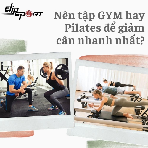 Nên tập GYM hay Pilates để giảm cân nhanh nhất?