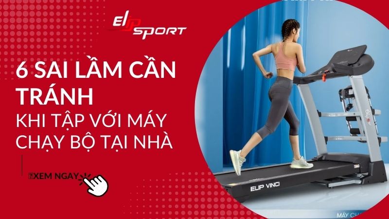 6 sai lầm cần tránh khi tập luyện với máy chạy bộ tại nhà