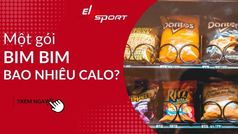 Bim bim (Snack) bao nhiêu calo? Ăn bim bim có béo không? Có tốt không?