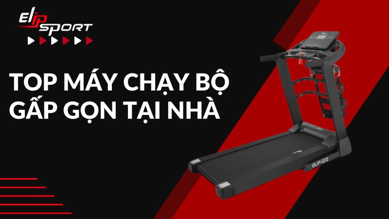 Top 8 Mẫu Máy Chạy Bộ Tại Nhà Gấp Gọn Giá Rẻ, Chất Lượng