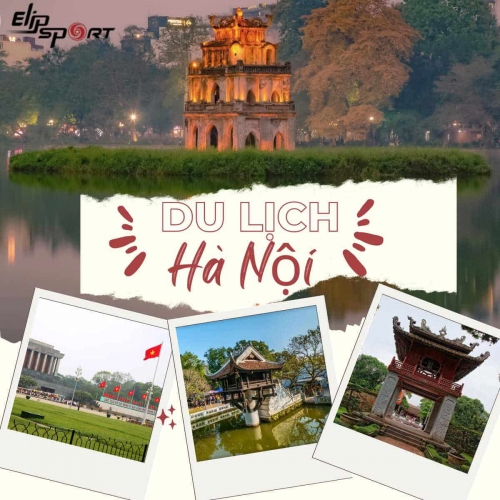 20 Địa điểm du lịch Hà Nội bạn nhất định phải ghé thăm
