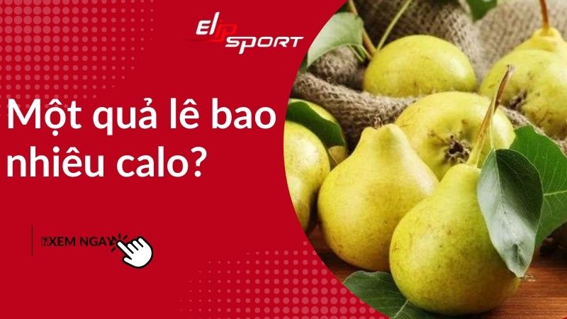 1 quả lê bao nhiêu calo? Ăn lê béo không? Cách ăn lê giảm cân hiệu quả