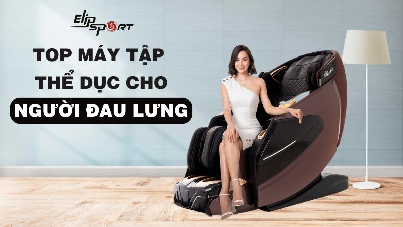 Top 7 máy tập thể dục cho người đau lưng không nên bỏ lỡ