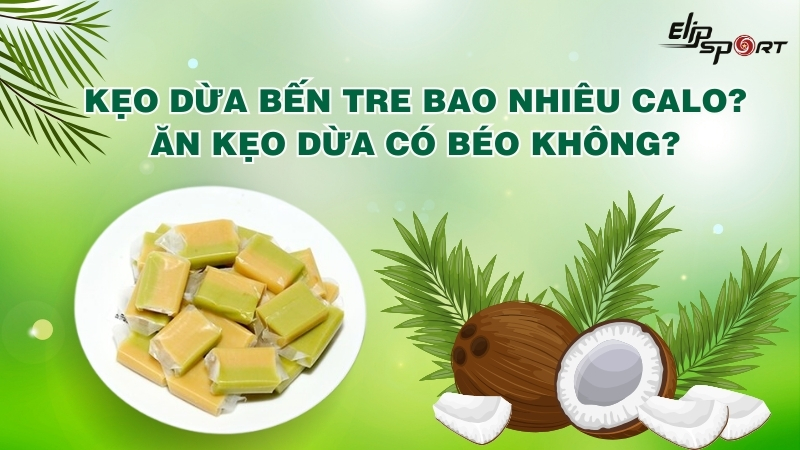 Kẹo dừa Bến Tre bao nhiêu calo? Ăn kẹo dừa có béo không?