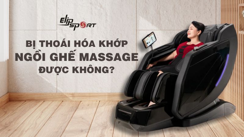 Ghế massage có dùng được cho người thoái hóa khớp không?