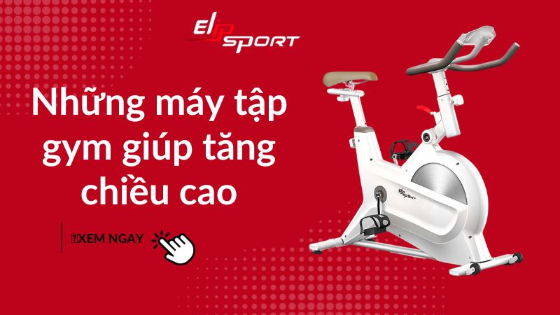 Những máy tập gym giúp tăng chiều cao hiệu quả nhất