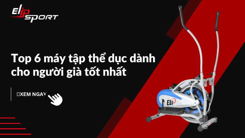 Top 5 máy tập thể dục dành cho người già, cao tuổi tốt nhất