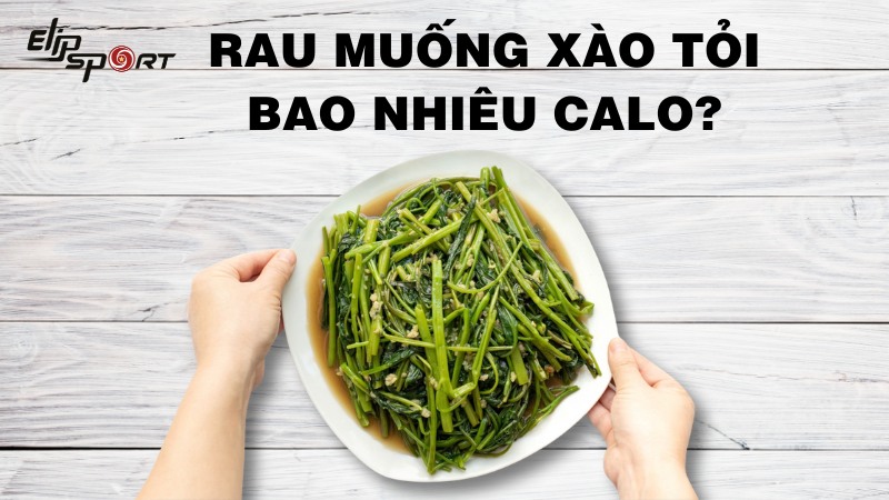 1 đĩa rau muống xào tỏi bao nhiêu calo? Ăn có béo không?