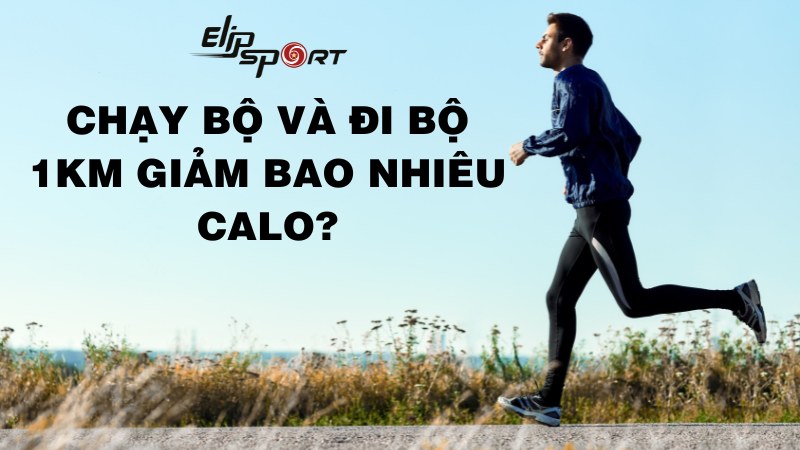 Chạy bộ và đi bộ 1km giảm bao nhiêu calo? Cách tập hiệu quả