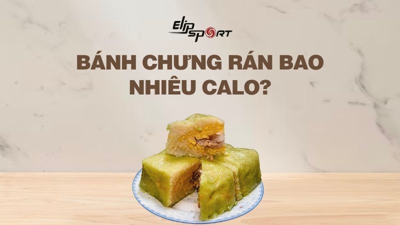 Bánh chưng rán bao nhiêu calo? Ăn bánh chưng có béo không?