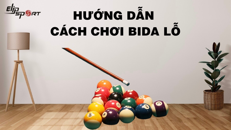 Hướng dẫn cách chơi bida lỗ cho người mới bắt đầu và những lưu ý 