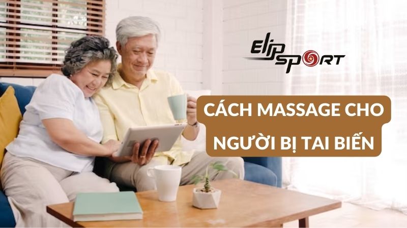 Cách xoa bóp bấm huyệt cho người bị tai biến tại nhà hiệu quả