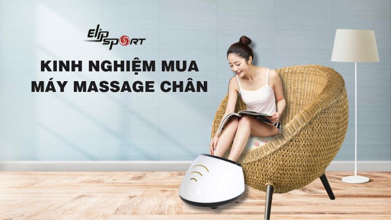  Kinh nghiệm mua máy massage chân chính hãng, chất lượng tốt