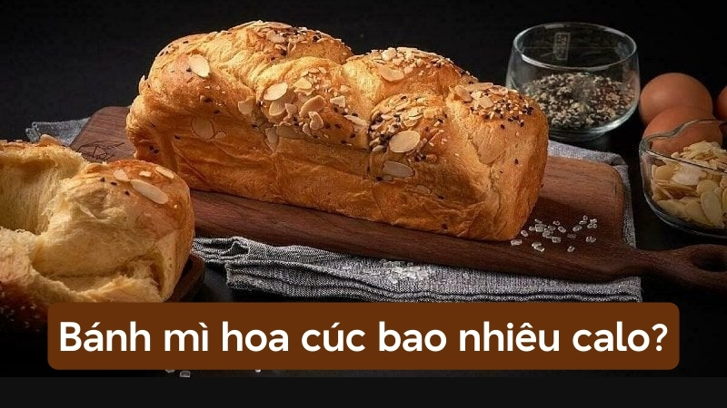 Bánh mì hoa cúc bao nhiêu calo? Ăn nhiều có mập không?