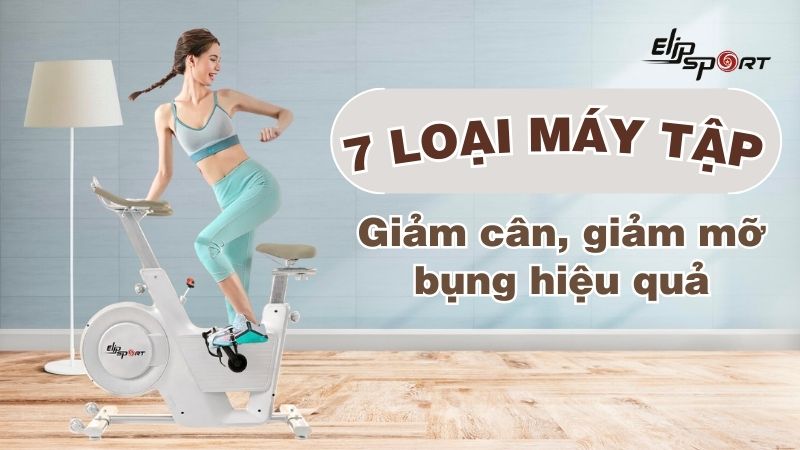 7 loại máy tập giảm cân, giảm mỡ bụng hiệu quả nhất