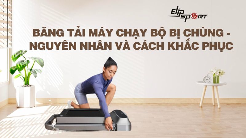 Băng tải máy chạy bộ bị chùng - nguyên nhân và cách khắc phục 