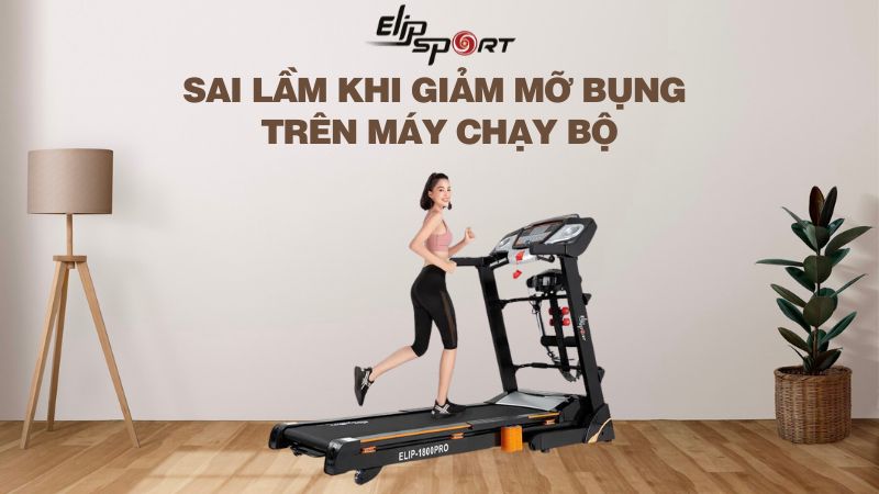 Tiết Lộ 8 Sai Lầm Khi Giảm Mỡ Bụng Trên Máy Chạy Bộ