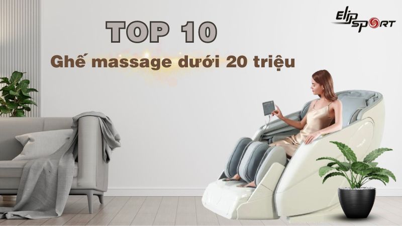 Top 10 ghế massage dưới 20 triệu nên mua hiện nay