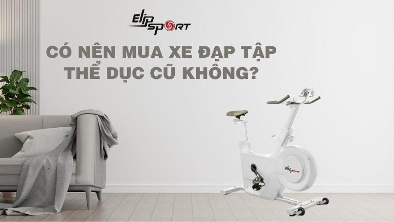 Có nên mua xe đạp tập thể dục cũ không? Hướng dẫn cách chọn mua