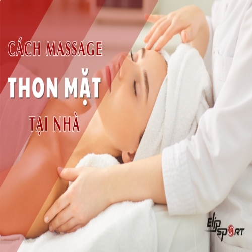 Cách massage thon gọn mặt tại nhà, dễ thực hiện hiệu quả nhanh chóng