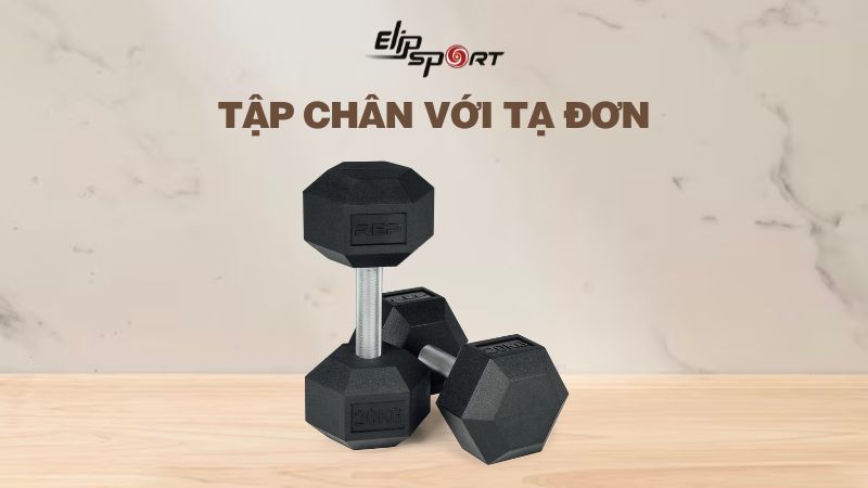 Hướng Dẫn 15 Bài Tập Chân Với Tạ Đơn Đơn Giản, Hiệu Quả Ngay Tại Nhà