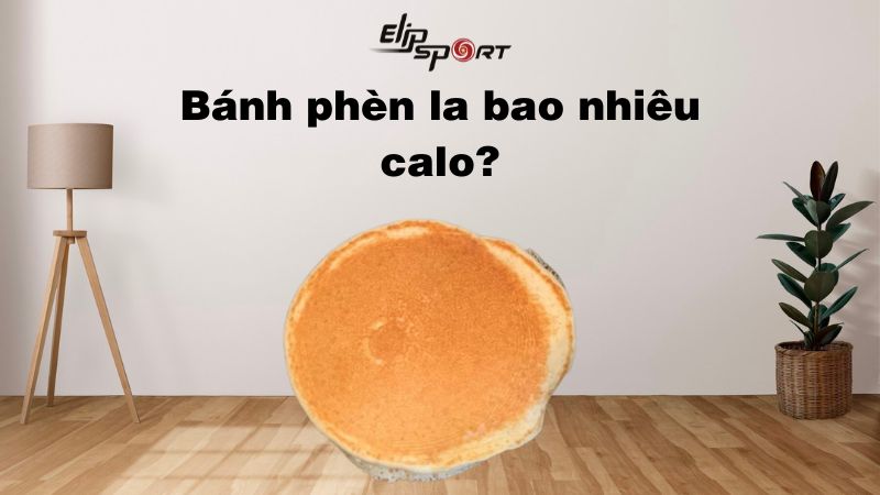 Bánh phèn la bao nhiêu calo? Ăn bánh phèn la có béo không?