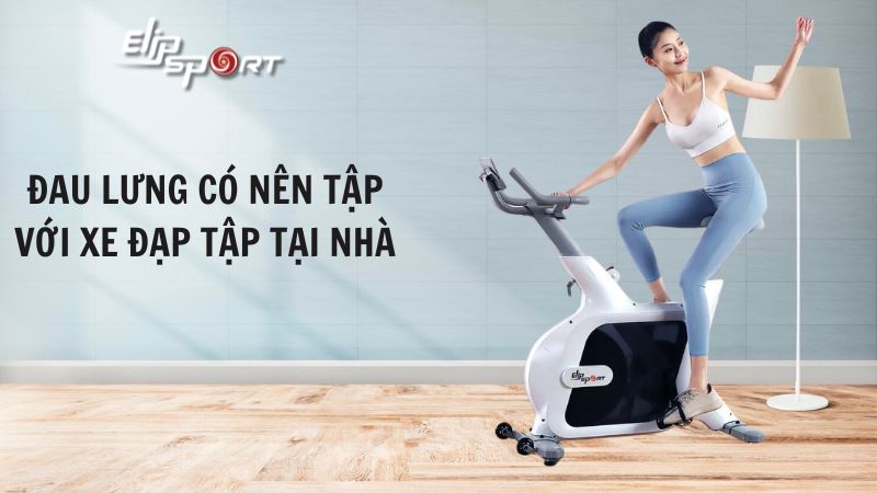 Người đau lưng có nên tập với xe đạp tập thể dục tại nhà không? 