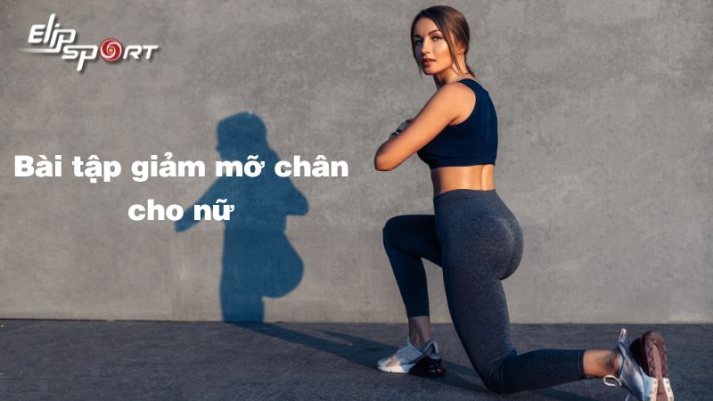 20 bài tập giảm mỡ chân cho nữ hiệu quả ngay tại nhà