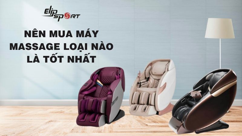 Ghế massage toàn thân có mấy loại? Nên mua ghế massage loại nào là tốt nhất