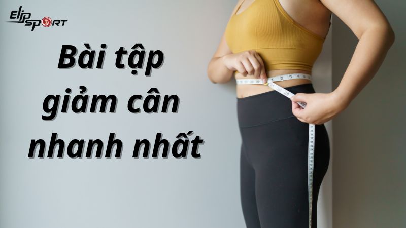 22 bài tập giảm cân nhanh chóng và hiệu quả nhất tại nhà