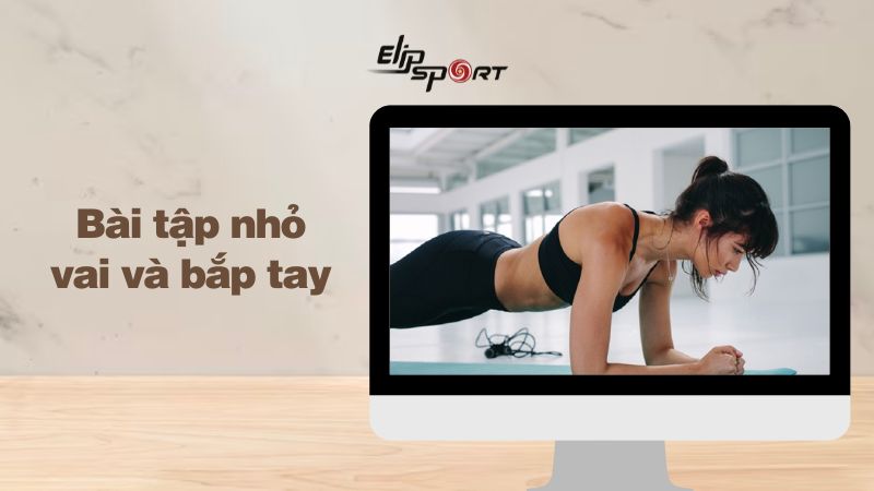 7 bài tập nhỏ vai và bắp tay hiệu quả nhất và các lưu ý khi tập